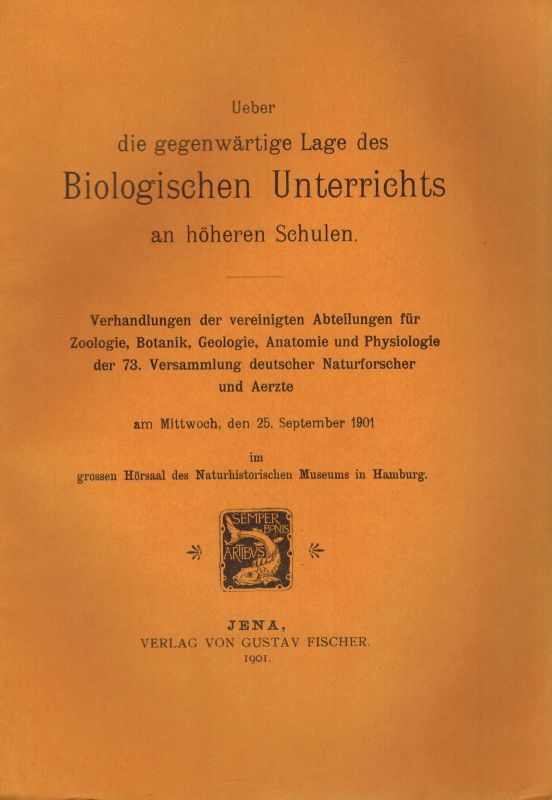 Versammlung Deutscher Naturforscher und Aerzte  Über die gegenwärtige Lage des biologischen Unterrichts an höheren 