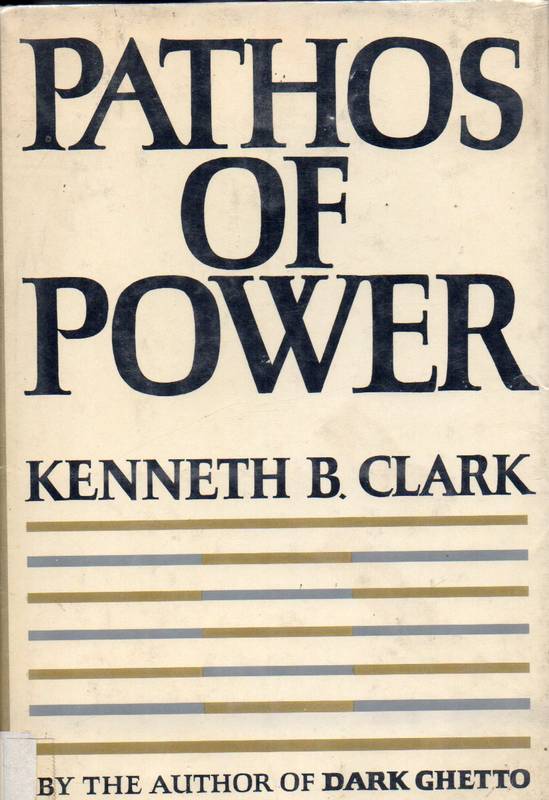 Clark, Kenneth Bancroft  Pathos of power 
