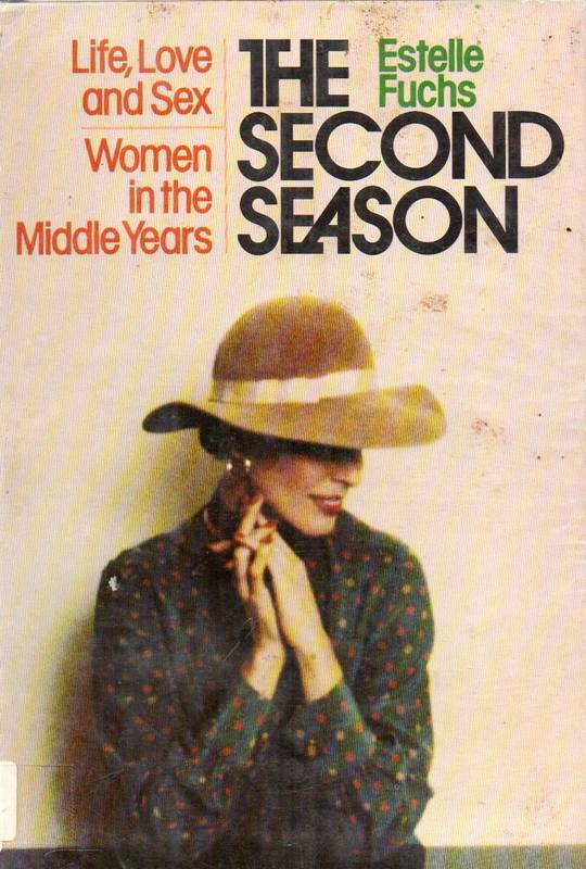 Fuchs, Estelle  The second season: life, love and sex: women in the middle years 