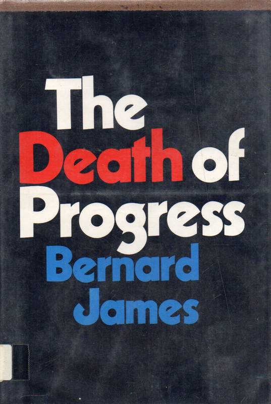 James, Bernard  The Death of Progress 