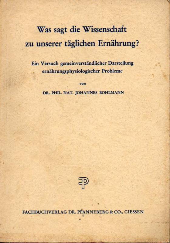 Bohlmann,Johannes  Was sagt die Wissenschaft zu unserer täglichen Ernährung? 