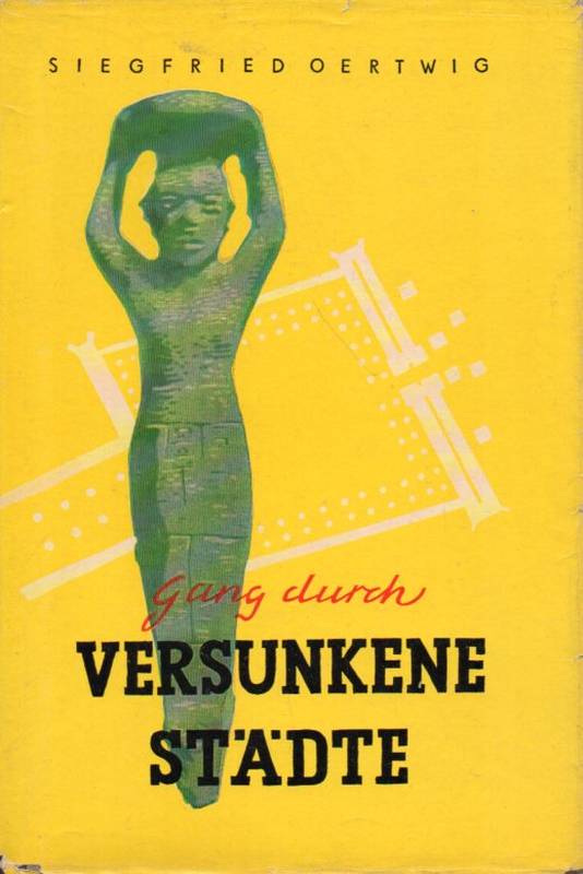 Oertwig,Siegfried  Gang durch versunkene Städte.Ein Ausflug ins Reich der Archäologie 