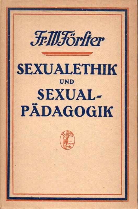 Foerster,Fr.W.  Sexualethik und Sexualpädagogik 