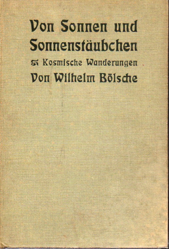 Bölsche,Wilhelm  Von Sonnen und Sonnenstäubchen. Kosmische Wanderungen 