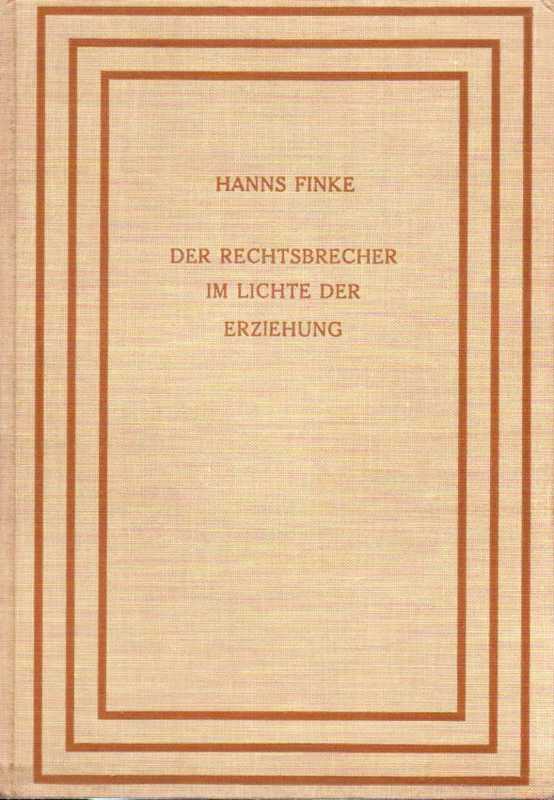 Finke,H.  Der Rechtsbrecher im Lichte der Erziehung.Kritisch aufbauende Gedanken 