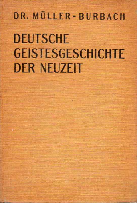 Müller-Burbach,H.  Deutsche Geistesgeschichte der Neuzeit.Leitfaden für höh.Lehranstalten 