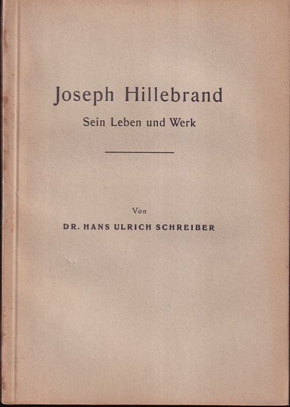 Schreiber,Hans Ulrich  Joseph Hillebrand. Sein Leben und Werk 