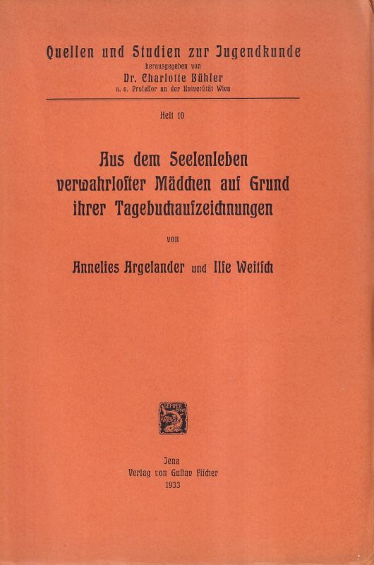 Argelander,Annelies und Ilse Weitsch  Aus dem Seelenleben verwahrloster Mädchen, auf Grund ihrer 