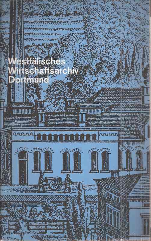 Westfälisches Wirtschaftsarchiv Dortmund  Informationsschrift über das Westfälische Wirtschaftsarchiv 