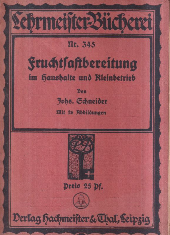 Schneider,Joh.  Fruchtsaftbereitung im Haushalte und Kleinbetrieb 