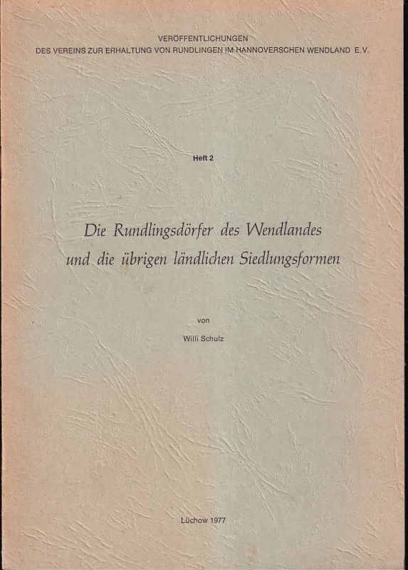 Schulz,Willi  Die Rundlingsdörfer des Wendlandes und die übrigen ländlichen 