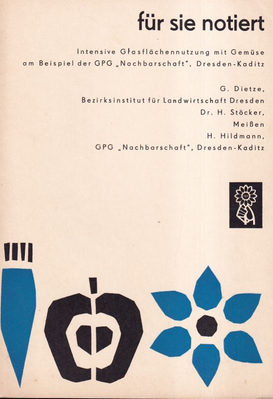 Harbig,K.Dietze,G. und H.Stöcker und H.Hildmann  Intensive Glasflächennutzung mit Gemüse am Beispiel der GPG 