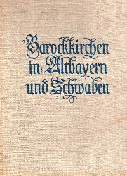 Hege,Walter und Gustav Barthel  Barockkirchen in Altbayern und Schwaben 