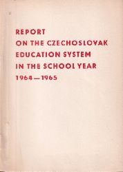 Pdagogischer Staatsverlag Prag (Hrsg.)  Report on the Czechoslovak education system in the school year 1964-65 