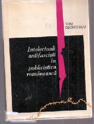 Georgescu,Titu  Intelectuali antifascisti in publicistica romaneasca 