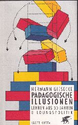 Giesecke,Hermann  Pdagogische Illusionen: Lehren aus 30 Jahren Bildungspolitik 
