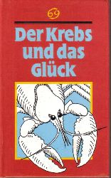 Der Krebs und das Glck  Ein Brevier fr alle,die zwischen dem 22.Juni und 22.Juli geboren sind 