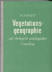 Schmidt,Gerhard  Vegetationsgeographie auf kologisch - soziologischer Grundlage 