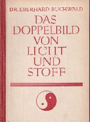 Buchwald,Eberhard  Das Doppelbild von Licht und Stoff 
