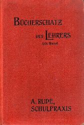 Rude,Adolf  Schulpraxis.3.+4.A.1915.XII,670 S.m.37 Abb.,Hln-2/3)=Der Bcherschatz  