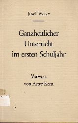 Weber,Josef  Ganzheitlicher Unterricht im ersten Schuljahr in Tages-und Wochenbilde 