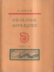 Raguin,E.  Geologie appliquee.Paris(Masson +Cie)3.Edit.1948.307 S.m.109 Fig.,kt-2 