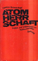 Schwarzkopf,Dietrich  Atomherrschaft.Politik und Vlkerrecht im Nuklearzeitalter 