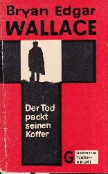 Wallace,Bryan Edgar  Der Tod packt seinen Koffer 