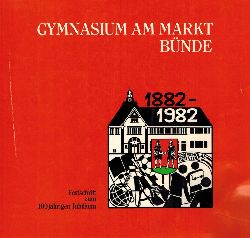 Gymnsium am Markt Bnde (Hsg.)  Festschrift zum 100jhrigen Jubilum 1882-1982 