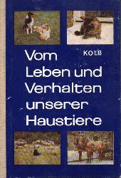 Kolb,E.  Vom Leben und Verhalten unserer Haustiere.Eine populrwissenschaftlich 