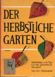 Wollweber,Dirk  Der herbstliche Garten.Ratschlge u.Tips fr die winterliche Ruhezeit 