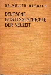 Mller-Burbach,H.  Deutsche Geistesgeschichte der Neuzeit.Leitfaden fr hh.Lehranstalten 