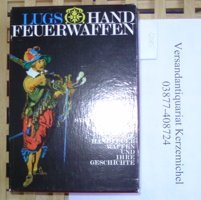 Lugs, Jaroslv  Handfeuerwaffen. Systematischer Überblick über die Handfeuerwaffen und ihre Geschichte. 