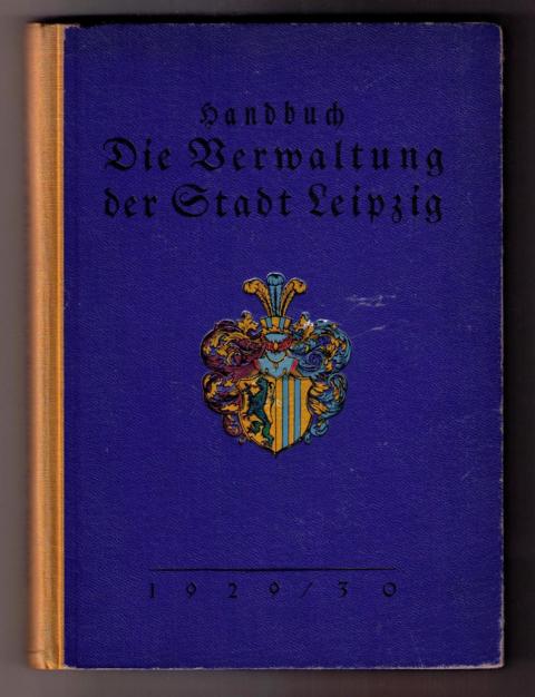 Hrsg. Städtische Hauptkanzlei    Handbuch der Verwaltung der Stadt  Leipzig   