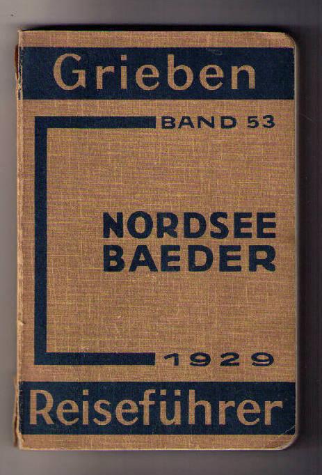 Hrsg. Griebens   Nordsee - Bäder Nordseebaeder   ( deutsche , dänische , holländische und belgische ) und die wichtigsten Hafenstädte mit Angaben für Automobilisten  