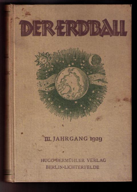 Hrsg. Kunike , Dr. H.    Der Erdball - 3.Jahrgang 1929  