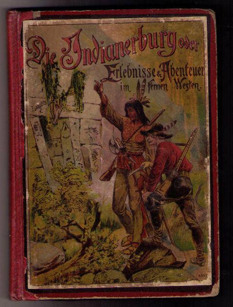 Müller , Dr. Karl ( Ps. Otfried Mylius )    Die Indianerburg oder Erlebnisse und Abenteuer eines jungen Deutschen im fernen Westen  