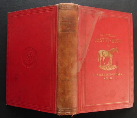 Hrsg. General-Secretariate des Jockey - Club für Oesterreich   Officielles Gestüt - Buch für Oesterreich - Ungarn enthaltend die in Oesterreich-Ungarn befindlichen Vollblutpferde Band IV 1891   