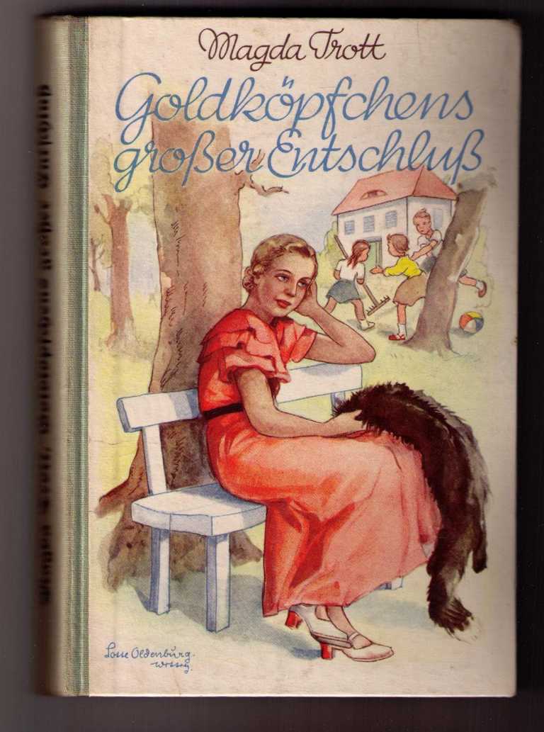 Trott , Magda   -  Oldenburg-Wittig , Lotte    Goldköpfchens  großer Entschluss  