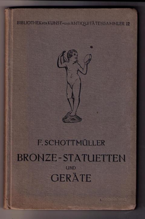 Schottmüller , Dr. Frida   Bronze - Statuetten und Geräte  