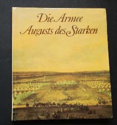 Mller , Reinhold - Friedrich , Wolfgang - Grascha - Friedrich , Doris     Die Armee August des Starken - das schsische Heer von 1730 - 1733   
