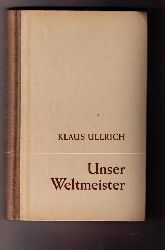 Ullrich , Klaus    Unser Weltmeister  