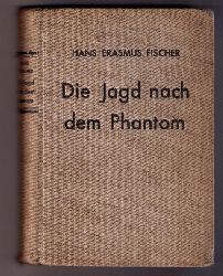 Fischer , Hans Erasmus     Die Jagd nach dem Phantom    
