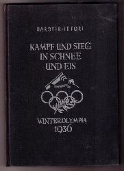 Harster, Dr. H.  und   Baron P.le Fort   Kampf und Sieg in Schnee und Eis  -  Winterolympiade 1936  