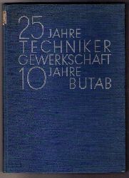 Hrsg. Vorstand des Bundes der technischen Angestellten  und Beamten   25 Jahre Technikergewerkschaft - 10 Jahre Butab  