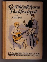 Trott, Magda - Oldenburg - Wiitig, L.   Goldkpfchens Backfischzeit   
