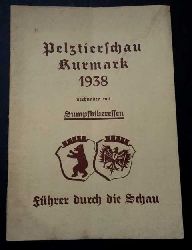 Hrsg. Landesfachgruppe Kurmark in der Reichsfachgruppe Pelztierzchter Berlin e.V.     Pelztierschau  Kurmark 1938 verbunden mit Sumpfbiberessen  