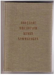 Hrsg. Generaldirektion der Staatlichen Kunstsammlungen Dresden    400 Jahre Dresdener Kunst - Sammlungen 1560 - 1960    