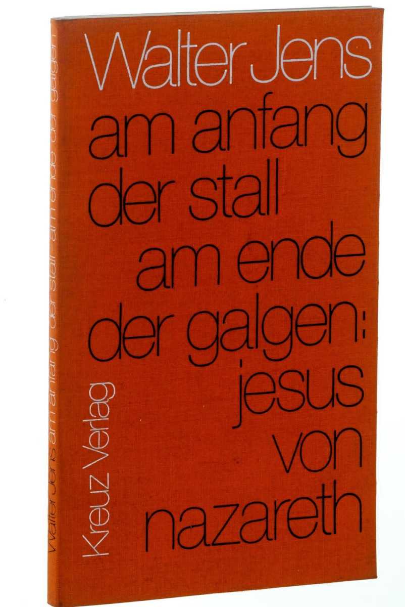 Jens, Walter:  Am Anfang der Stall am Ende der Galgen: Jesus von Nazareth. 
