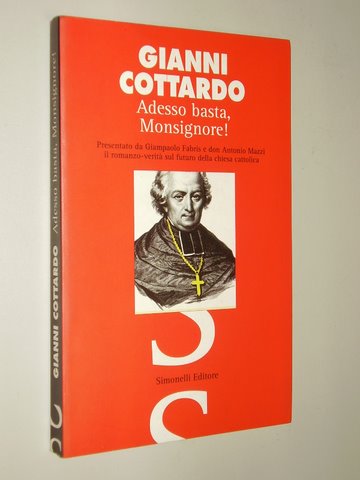 Cottardo, Gianni:  Adesso basta, monsignore! Il romanzo-verità sul futuro della chiesa cattolica. 